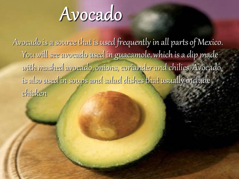 Avocado  Avocado is a source that is used frequently in all parts of